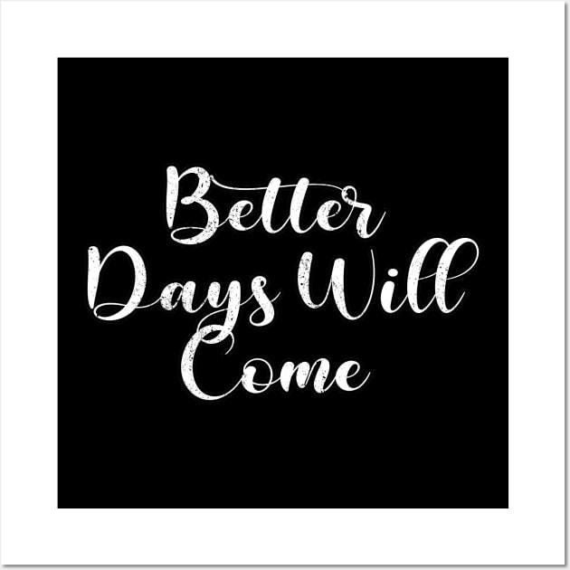 Better Days Will Come Wall Art by ShopBuzz